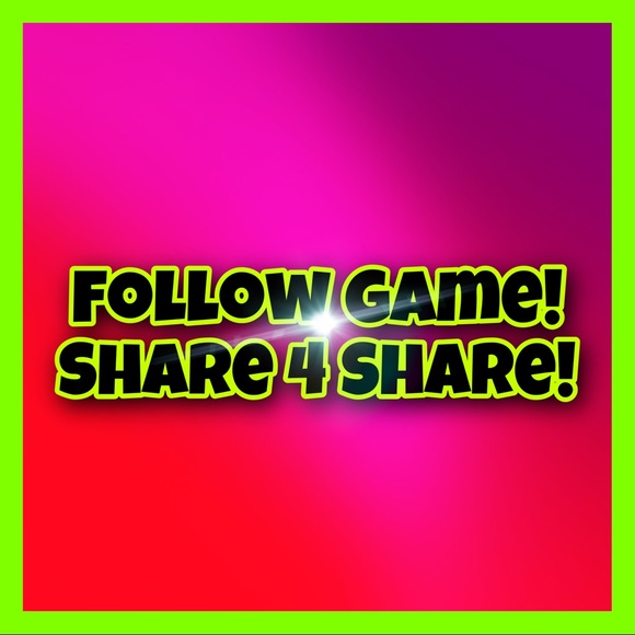 Other - Follow Game! Share 4 Share!